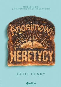 Tytuł: Anonimowi Heretycy
Autor: Katie Henry
Wydawnictwo: Editio
Formaty: EPUB, PDF, MOBI