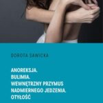 Tytuł: Anoreksja. Bulimia. Wewnętrzny przymus nadmiernego jedzenia. Otyłość
Autor: Dorota Sawicka
Wydawnictwo: Wydawnictwo e-bookowo
Formaty: MOBI, EPUB, PDF