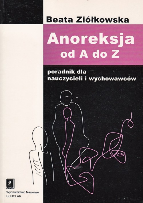 Tytuł: Anoreksja od A do Z
Autor: Beata Ziółkowska
Wydawnictwo: Scholar
Formaty: PDF