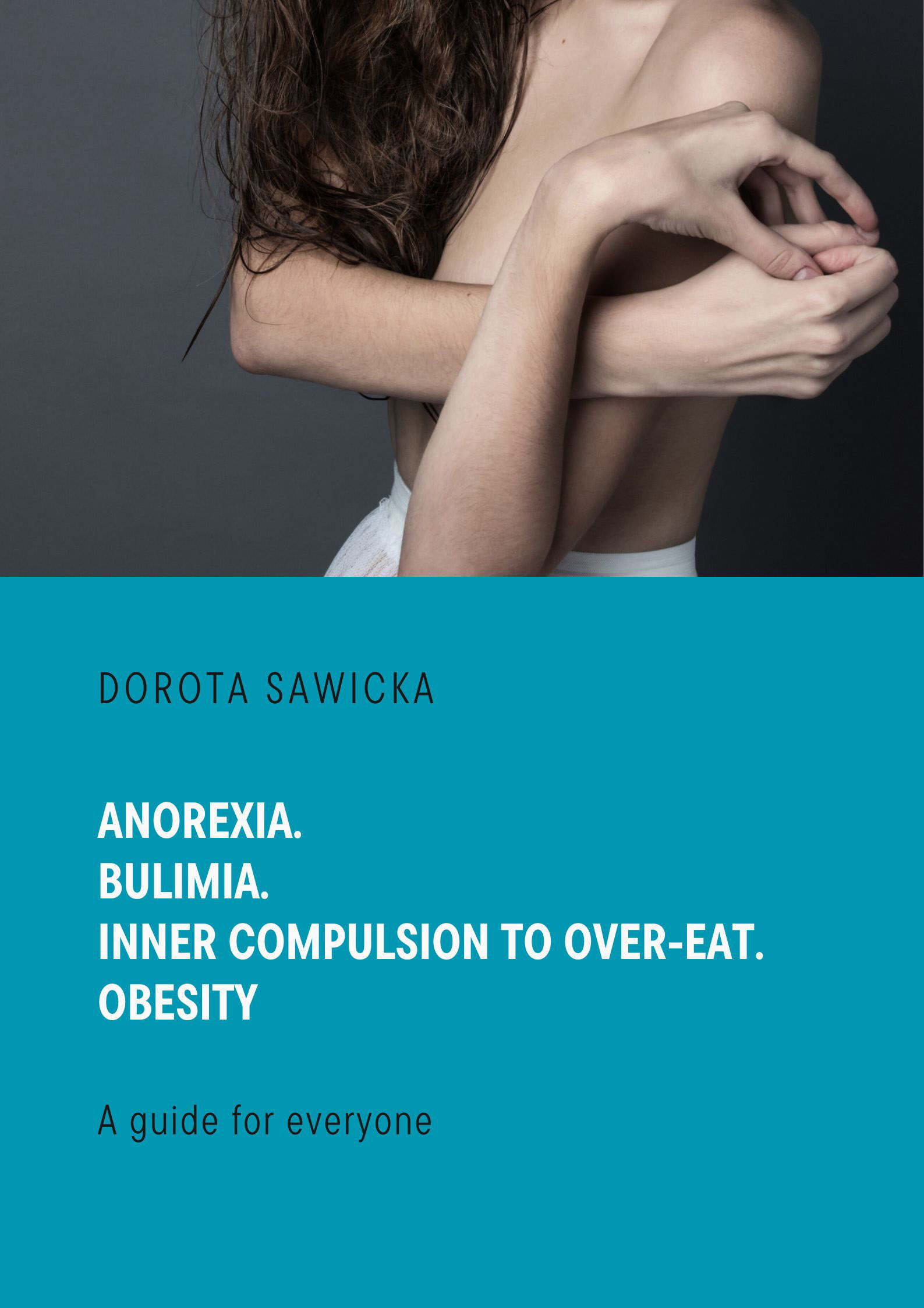 Tytuł: Anorexia. Bulimia. Inner compulsion to over-eat. Obesity
Autor: Dorota Sawicka
Wydawnictwo: Ebookowo
Formaty: EPUB, PDF, MOBI