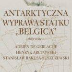 Tytuł: Antarktyczna wyprawa statku Belgica
Autor: Adrien De Gerlache, Henryk Arctowski, Stanisław Rakusa-Suszczewski
Wydawnictwo: Aspra
Formaty: PDF