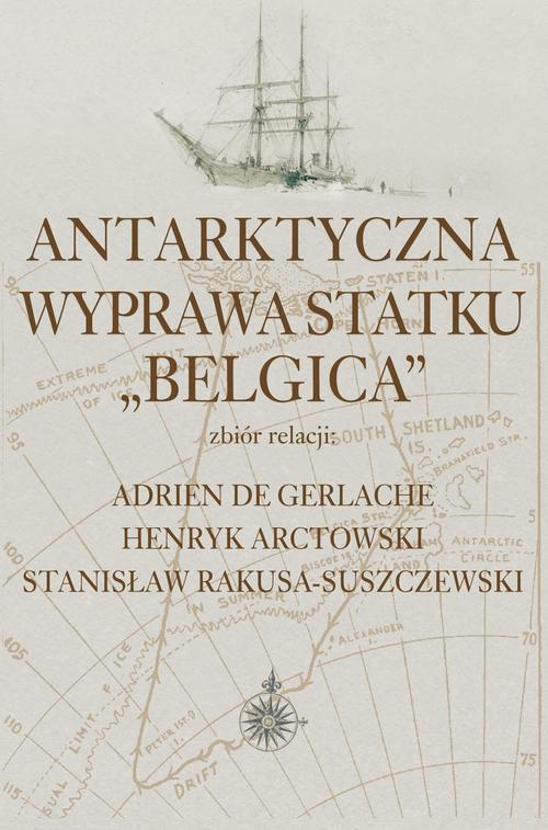 Tytuł: Antarktyczna wyprawa statku Belgica
Autor: Adrien De Gerlache, Henryk Arctowski, Stanisław Rakusa-Suszczewski
Wydawnictwo: Aspra
Formaty: PDF