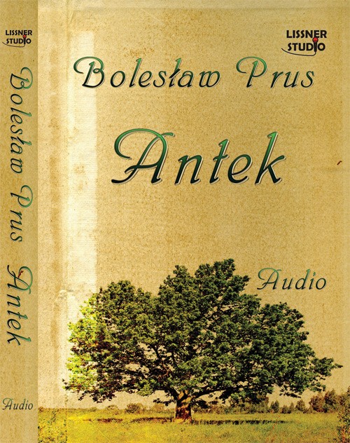 Tytuł: Antek
Autor: Bolesław Prus
Wydawnictwo: Lissner Studio
Formaty: MP3