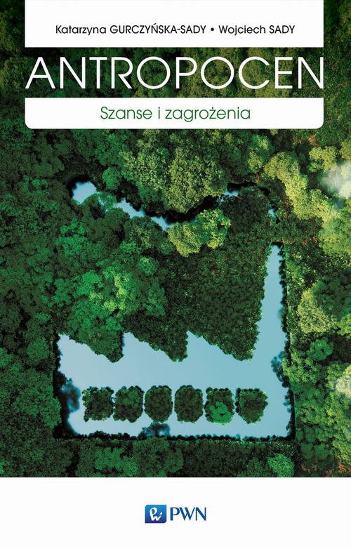 Tytuł: Antropocen
Autor: Katarzyna Gurczyńska-Sady, Wojciech Sady
Wydawnictwo: Wydawnictwo Naukowe PWN
Formaty: EPUB, MOBI