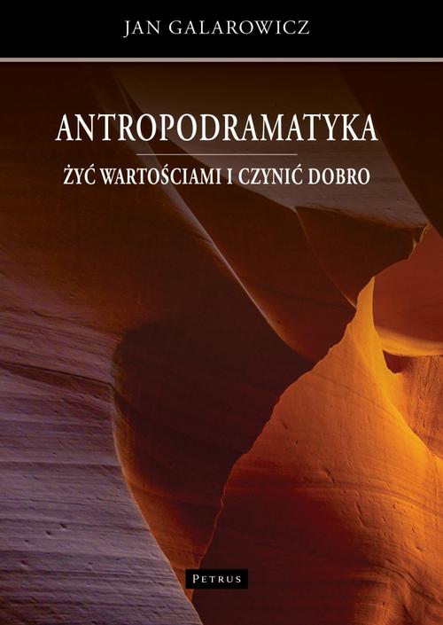 Tytuł: Antropodramatyka. Żyć wartościami i czynić dobro.
Autor: Jan Galarowicz
Wydawnictwo: Petrus
Formaty: PDF