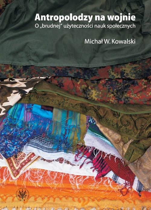 Tytuł: Antropolodzy na wojnie
Autor: Michał W. Kowalski
Wydawnictwo: Wydawnictwa Uniwersytetu Warszawskiego
Formaty: PDF, MOBI, EPUB