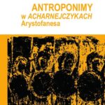 Tytuł: Antroponimy w Acharnejczykach Arystofanesa. Analiza morfologiczno-onomastyczna
Autor: Waldemar Szefliński
Wydawnictwo: Wydawnictwo Uniwersytetu Kazimierza Wielkiego w Bydgoszczy
Formaty: PDF