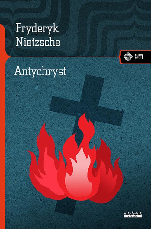 Tytuł: Antychryst
Autor: Fryderyk Nietzsche
Wydawnictwo: Vis-a-vis Etiuda
Formaty: PDF, EPUB, MOBI