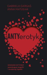 Tytuł: Antyerotyk
Autor: Anna Matusiak, Gabriela Gargaś
Wydawnictwo: Purple Book
Formaty: EPUB, MOBI