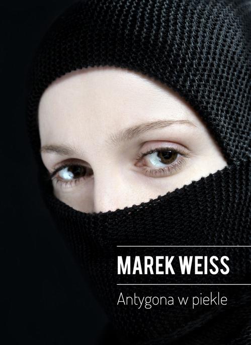 Tytuł: Antygona w piekle
Autor: Marek Weiss
Wydawnictwo: JanKa
Formaty: MOBI, EPUB, PDF