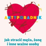 Tytuł: ANTYPORADNIK. Jak stracić męża, żonę i inne ważne osoby
Autor: Mika Dunin
Wydawnictwo: Mando
Formaty: EPUB