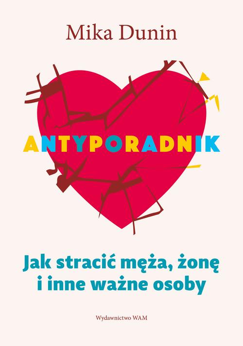 Tytuł: ANTYPORADNIK. Jak stracić męża, żonę i inne ważne osoby
Autor: Mika Dunin
Wydawnictwo: Mando
Formaty: EPUB
