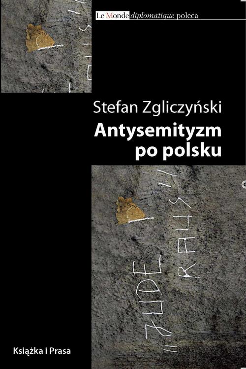 Tytuł: Antysemityzm po polsku
Autor: Stefan Zgliczyński
Wydawnictwo: Książka i Prasa
Formaty: MOBI, EPUB