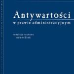 Tytuł: Antywartości w prawie administracyjnym
Autor: Adam Błaś
Wydawnictwo: Wolters Kluwer
Formaty: PDF