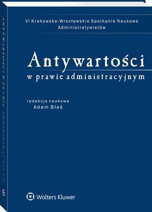 Tytuł: Antywartości w prawie administracyjnym
Autor: Adam Błaś
Wydawnictwo: Wolters Kluwer
Formaty: PDF