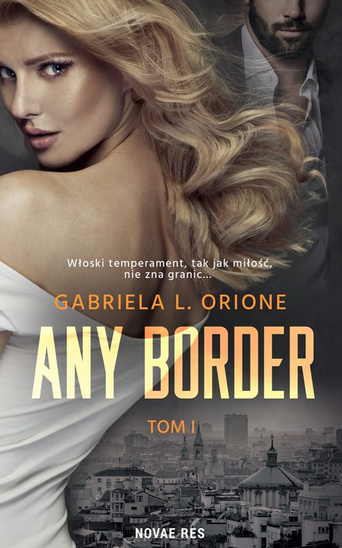 Tytuł: Any Border. Tom 1
Autor: Gabriela L. Orione
Wydawnictwo: Novae Res
Formaty: EPUB