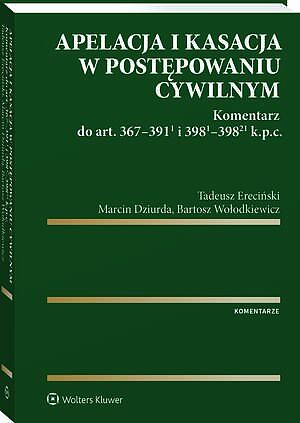 Tytuł: Apelacja i kasacja w postępowaniu cywilnym. Komentarz do art. 367-391(1) i 398(1)-398(21) k.p.c.
Autor: Tadeusz Ereciński, Marcin Dziurda, Bartosz Wołodkiewicz
Wydawnictwo: Wolters Kluwer
Formaty: PDF