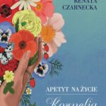 Tytuł: Apetyt na życie. Kornelia od serca
Autor: Renata Czarnecka
Wydawnictwo: Axis Mundi
Formaty: PDF, EPUB, MOBI