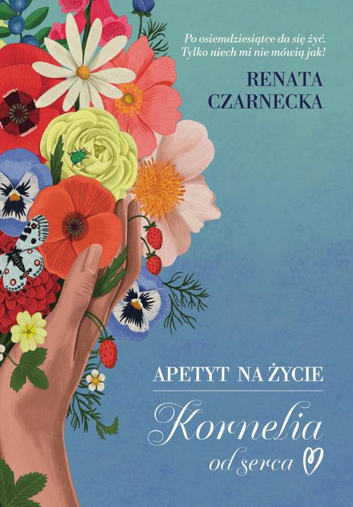 Tytuł: Apetyt na życie. Kornelia od serca
Autor: Renata Czarnecka
Wydawnictwo: Axis Mundi
Formaty: PDF, EPUB, MOBI