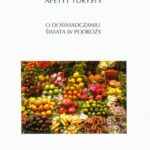 Tytuł: Apetyt turysty
Autor: Anna Wieczorkiewicz
Wydawnictwo: Universitas
Formaty: PDF, EPUB