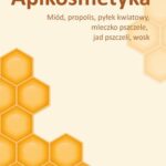 Apikosmetyka. Miód, propolis, pyłek kwiatowy, mleczko pszczele, jad pszczeli, wosk — okładka e-booka