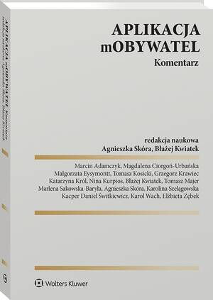 Tytuł: Aplikacja mObywatel. Komentarz
Autor: Grzegorz Krawiec, Marcin Adamczyk, Marlena Sakowska-Baryła, Małgorzata Eysymontt, Błażej Kwiatek, Karol Wach, Tomasz Kosicki, Karolina Szelągowska, Magdalena Ciorgoń-Urbańska, Elżbieta Zębek, Kacper Daniel Świtkiewicz, Nina Kurpios, Tomasz Majer, Agnieszka Skóra, Katarzyna Król
Wydawnictwo: Wolters Kluwer
Formaty: PDF
