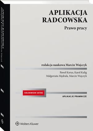 Tytuł: Aplikacja radcowska. Prawo pracy
Autor: Paweł Korus, Marcin Wujczyk, Małgorzata Mędrala, Karol Kulig
Wydawnictwo: Wolters Kluwer
Formaty: PDF