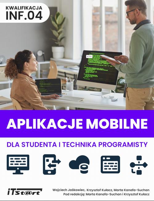 Tytuł: Aplikacje mobilne dla studenta i technika programisty
Autor: Wojciech Jaśkowiec, Krzysztof Kułacz, Marta Kanafa-Suchan
Wydawnictwo: ITStart
Formaty: PDF