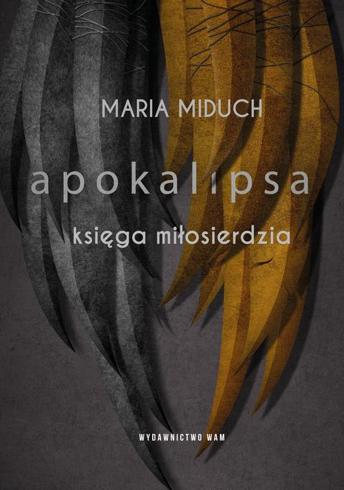 Tytuł: Apokalipsa. Księga miłosierdzia
Autor: Maria Miduch
Wydawnictwo: WAM
Formaty: EPUB