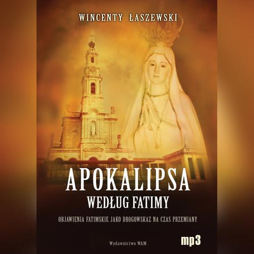 Tytuł: Apokalipsa według Fatimy
Autor: Wincenty Łaszewski
Wydawnictwo: WAM
Formaty: MP3