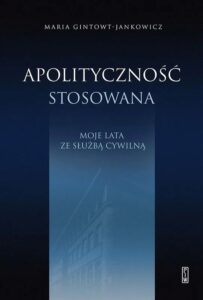 Tytuł: Apolityczność stosowana. Moje lata ze służbą cywilną
Autor: Maria Gintowt-Jankowicz
Wydawnictwo: PIW
Formaty: EPUB, MOBI
