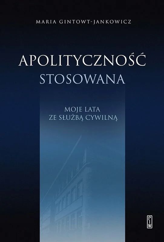 Tytuł: Apolityczność stosowana. Moje lata ze służbą cywilną
Autor: Maria Gintowt-Jankowicz
Wydawnictwo: PIW
Formaty: EPUB, MOBI