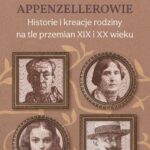 Tytuł: Appenzellerowie. Historie i kreacje rodziny na tle przemian XIX i XX wieku
Autor: Magdalena Anna Długosz
Wydawnictwo: Wydawnictwo Uniwersytetu Kazimierza Wielkiego w Bydgoszczy
Formaty: PDF