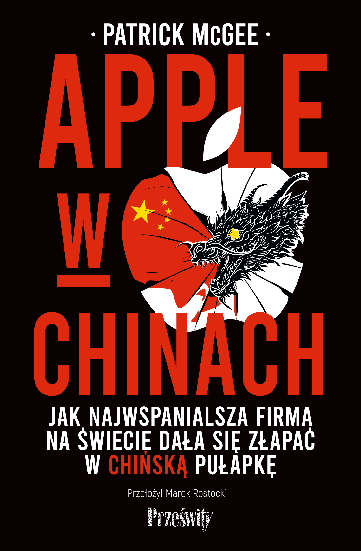Tytuł: Apple w Chinach. Jak najwspanialsza firma na świecie dała się złapać w chińską pułapkę
Autor: Patrick McGee
Wydawnictwo: Prześwity
Formaty: EPUB, MOBI
