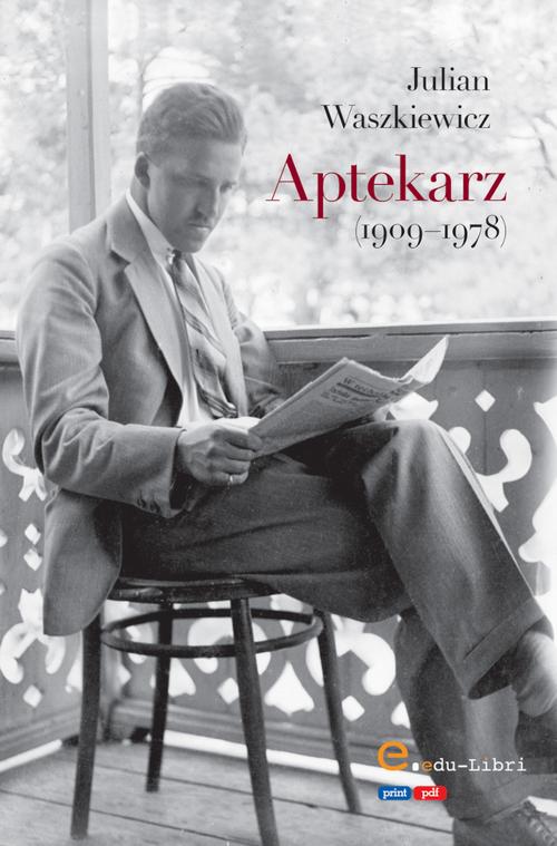 Tytuł: Aptekarz
Autor: Julian Waszkiewicz
Wydawnictwo: Edu-Libri
Formaty: PDF