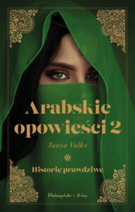 Tytuł: Arabskie opowieści 2. Historie prawdziwe
Autor: Tanya Valko
Wydawnictwo: Prószyński Media
Formaty: EPUB, MOBI
