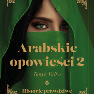 Tytuł: Arabskie opowieści 2. Historie prawdziwe
Autor: Tanya Valko
Wydawnictwo: Prószyński Media
Formaty: EPUB, MOBI