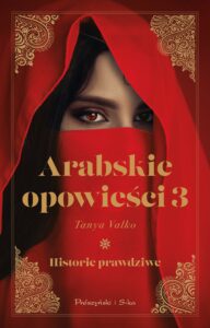 Tytuł: Arabskie opowieści 3. Historie prawdziwe
Autor: Tanya Valko
Wydawnictwo: Prószyński Media
Formaty: EPUB, MOBI