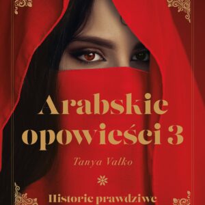 Tytuł: Arabskie opowieści 3. Historie prawdziwe
Autor: Tanya Valko
Wydawnictwo: Prószyński Media
Formaty: EPUB, MOBI