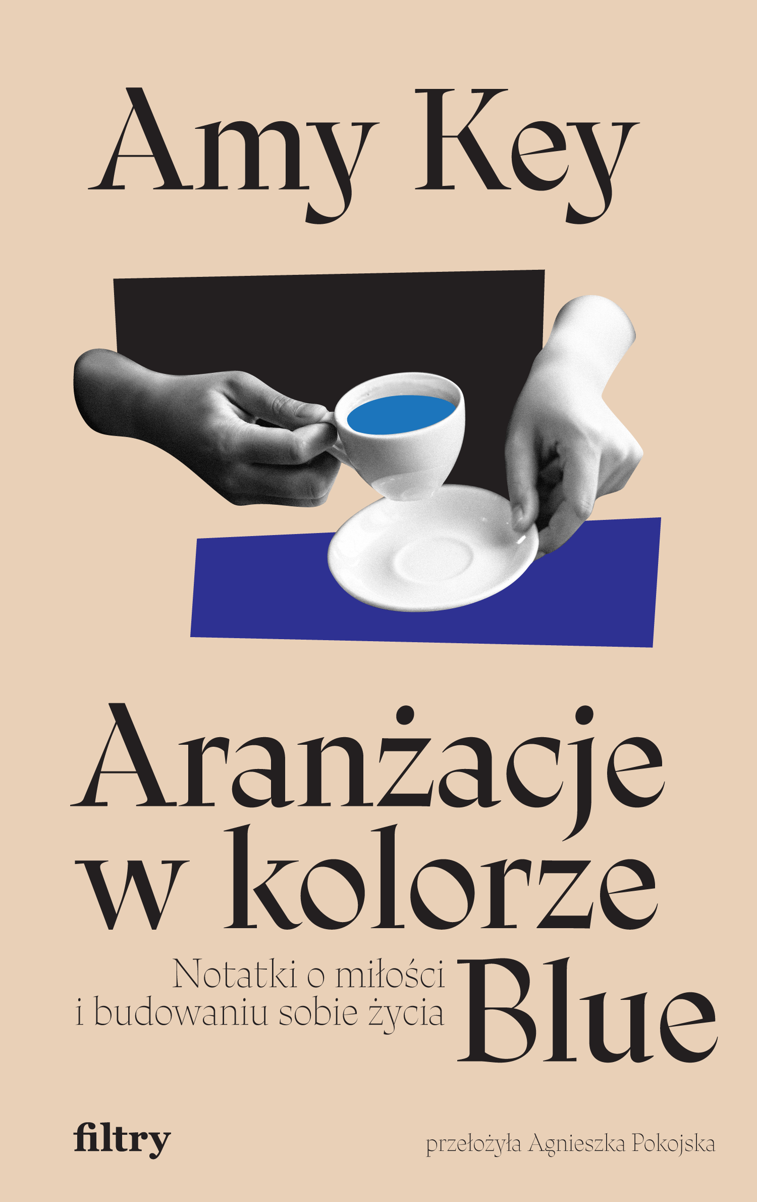 Tytuł: Aranżacje w kolorze Blue. Notatki o miłości i budowaniu sobie życia
Autor: Amy Key
Wydawnictwo: Wydawnictwo Filtry
Formaty: EPUB, MOBI