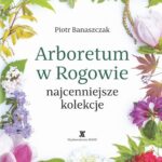 Tytuł: Arboretum w Rogowie - najcenniejsze kolekcje
Autor: Piotr Banaszczak
Wydawnictwo: Szkoła Główna Gospodarstwa Wiejskiego SGGW w Warszawie
Formaty: PDF