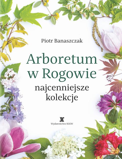 Tytuł: Arboretum w Rogowie - najcenniejsze kolekcje
Autor: Piotr Banaszczak
Wydawnictwo: Szkoła Główna Gospodarstwa Wiejskiego SGGW w Warszawie
Formaty: PDF