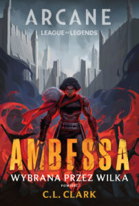 Tytuł: Arcane: Ambessa. Wybrana przez Wilka
Autor: C.L. Clark
Wydawnictwo: Insignis Media
Formaty: EPUB, MOBI