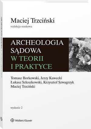 Tytuł: Archeologia sądowa w teorii i praktyce
Autor: Maciej Trzciński, Tomasz Borkowski, Krzysztof Szwagrzyk, Jerzy Kawecki, Łukasz Szleszkowski
Wydawnictwo: Wolters Kluwer
Formaty: PDF