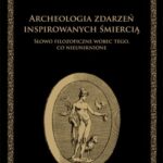Tytuł: Archeologia zdarzeń inspirowanych śmiercią. Słowo filozoficzne wobec tego, co nieuniknione
Autor: Aleksandra Pawliszyn
Wydawnictwo: Wydawnictwo Uniwersytetu Gdańskiego
Formaty: PDF