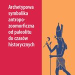 Tytuł: Archetypowa symbolika antropo-zoomorficzna od paleolitu do czasów historycznych
Autor: Jacek Woźny
Wydawnictwo: Wydawnictwo Uniwersytetu Kazimierza Wielkiego w Bydgoszczy
Formaty: PDF