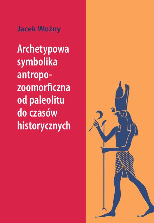 Tytuł: Archetypowa symbolika antropo-zoomorficzna od paleolitu do czasów historycznych
Autor: Jacek Woźny
Wydawnictwo: Wydawnictwo Uniwersytetu Kazimierza Wielkiego w Bydgoszczy
Formaty: PDF
