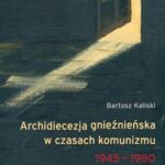 Tytuł: Archidiecezja gnieźnieńska w czasach komunizmu 1945-1980
Autor: Bartosz Kaliski
Wydawnictwo: Scholar
Formaty: PDF