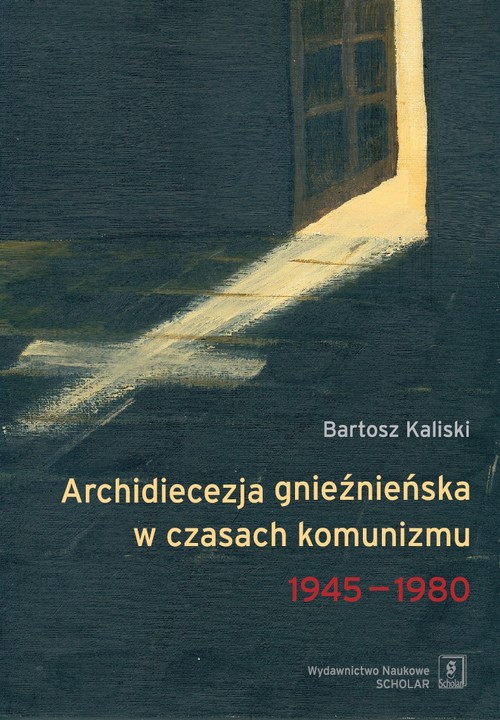 Tytuł: Archidiecezja gnieźnieńska w czasach komunizmu 1945-1980
Autor: Bartosz Kaliski
Wydawnictwo: Scholar
Formaty: PDF