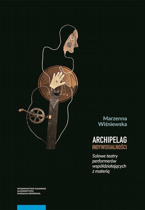 Tytuł: Archipelag indywidualności. Solowe teatry performerów współdziałających z materią
Autor: Marzenna Wiśniewska
Wydawnictwo: Wydawnictwo Naukowe UMK
Formaty: PDF